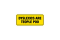 SLAP STICKER: DYSLEXICS ARE