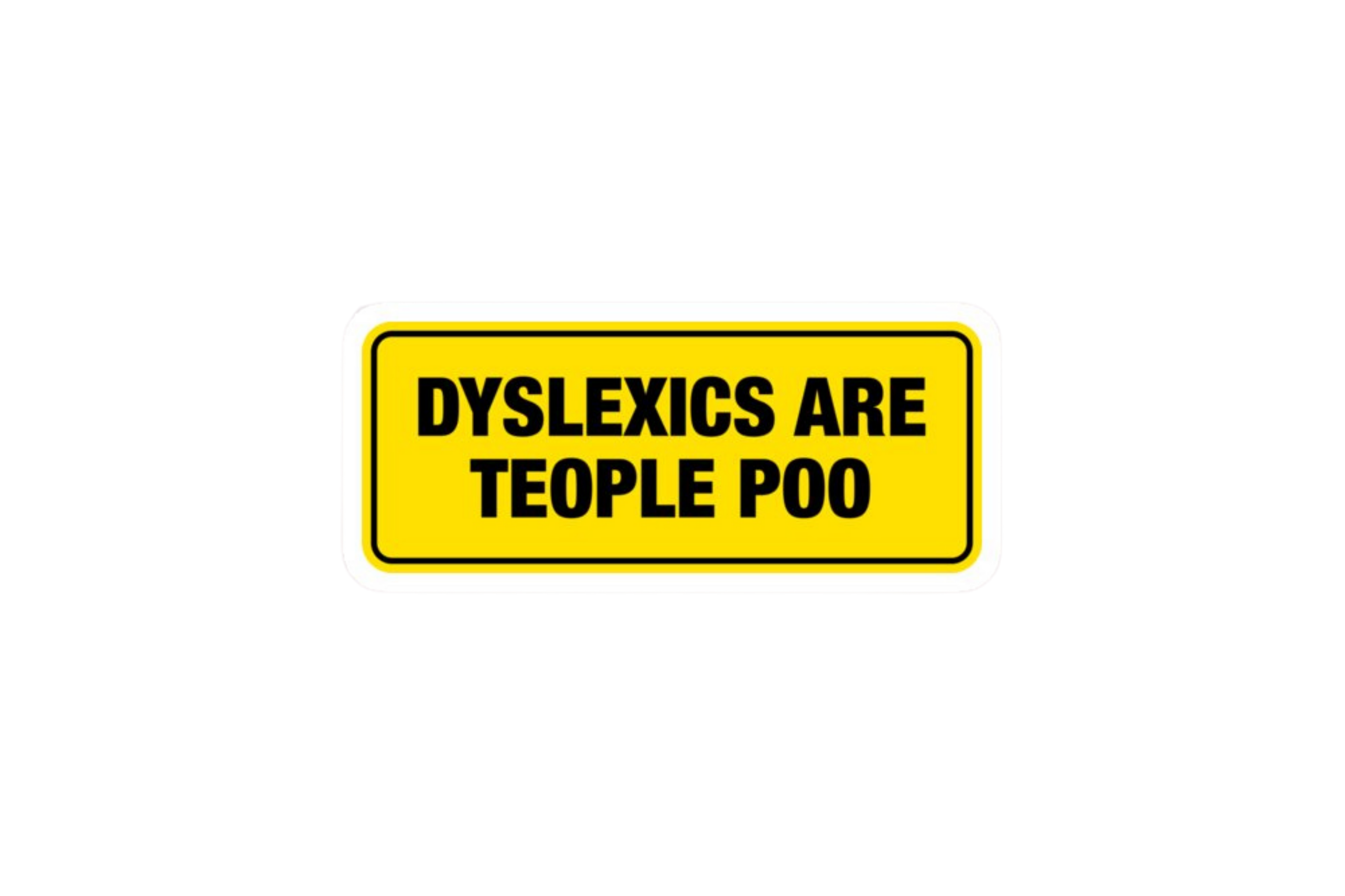 SLAP STICKER: DYSLEXICS ARE