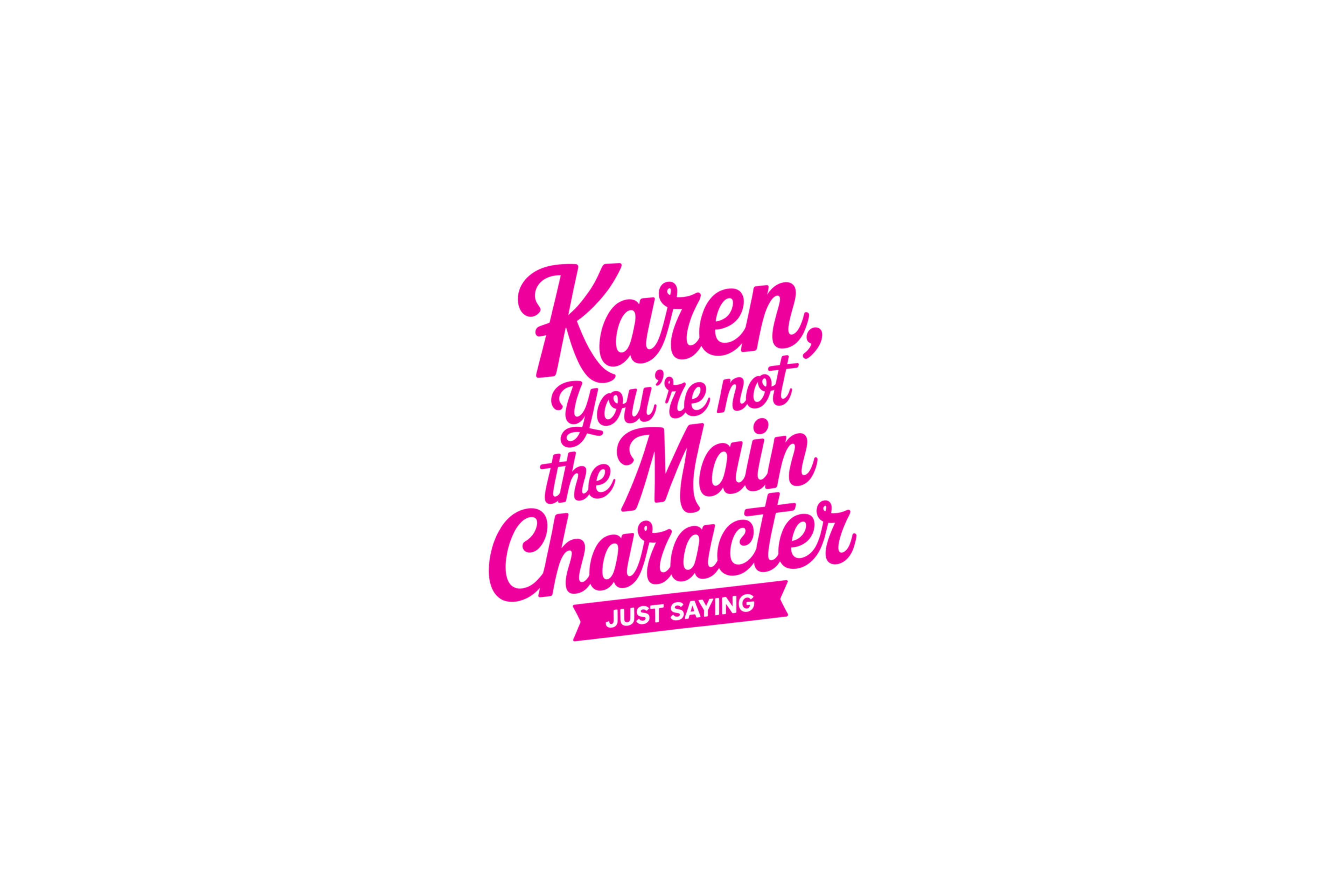 STICKER: KAREN YOU'RE NOT THE MAIN CHARACTER - OzDecalz