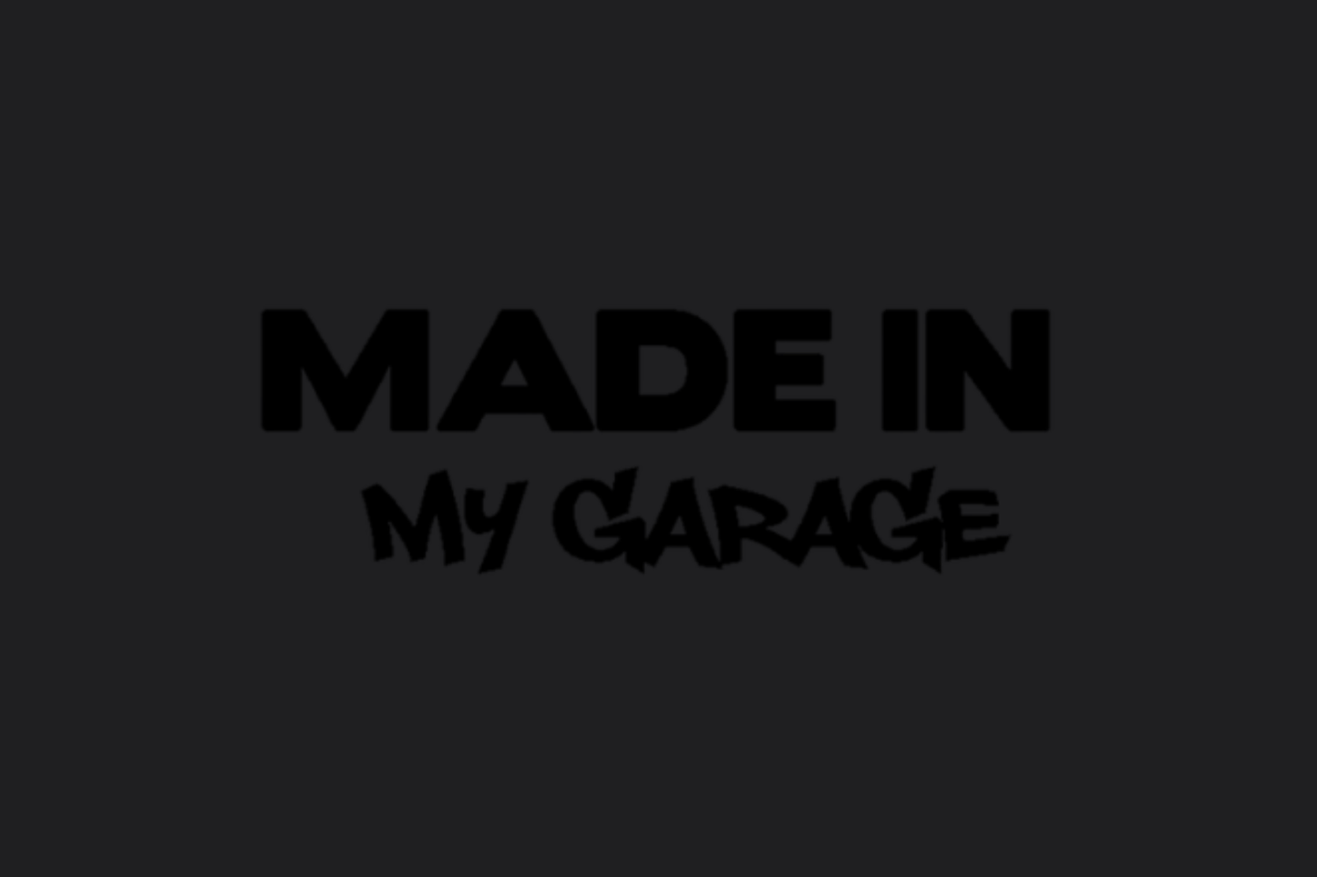 Made in my garage