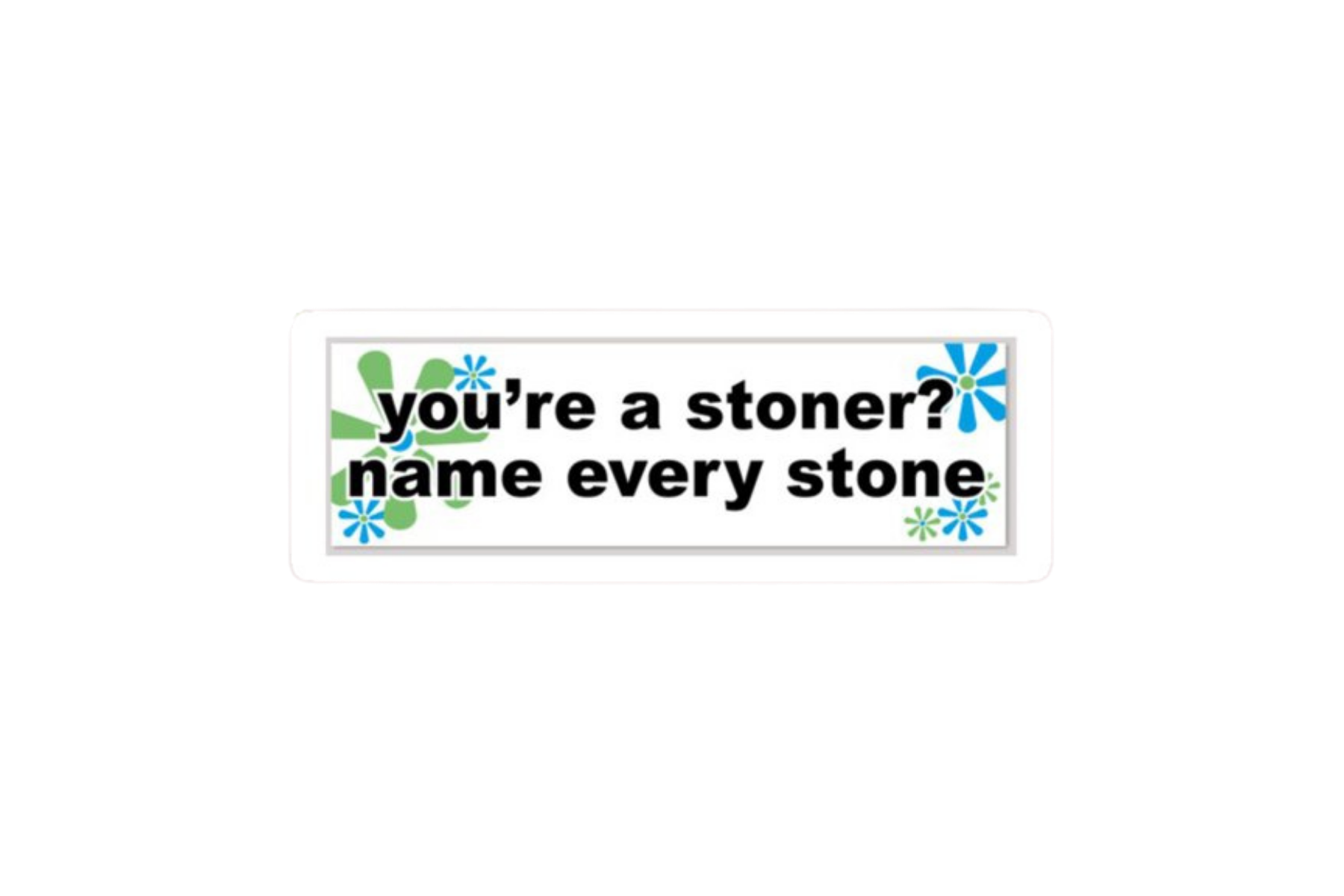 SLAP STICKER: YOU'RE A STONER?