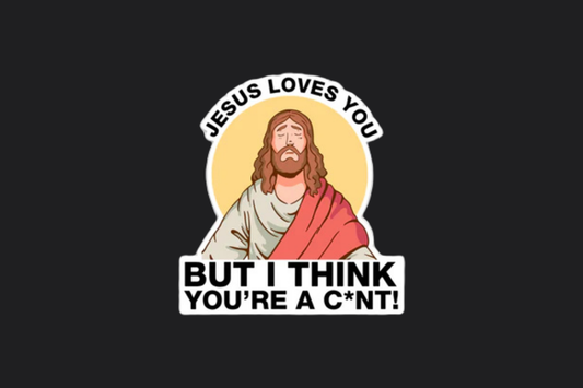 THINKS YOU'RE A C*NT STICKER