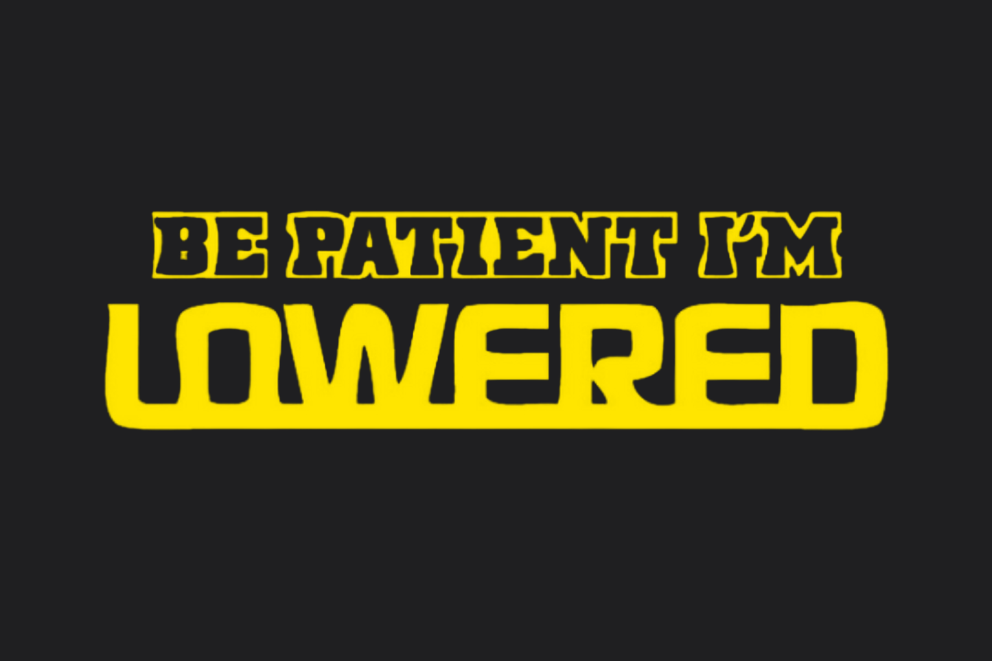 Be Patient I'm Lowered 02 Sticker