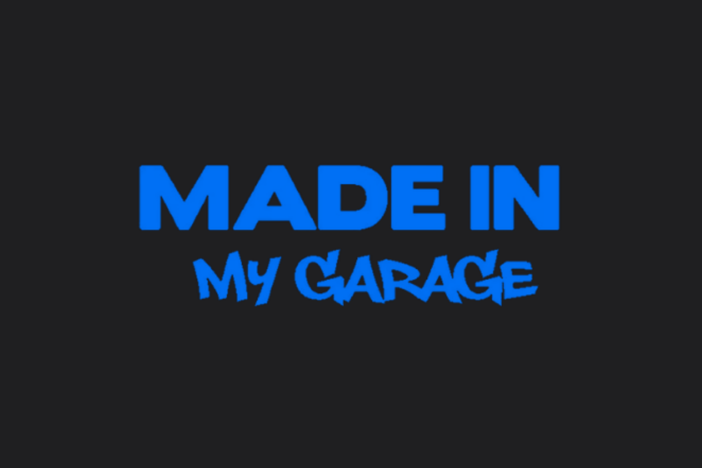 Made in my garage