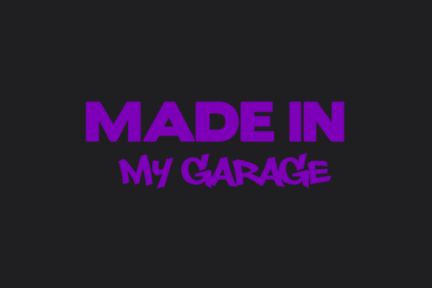 Made in my garage