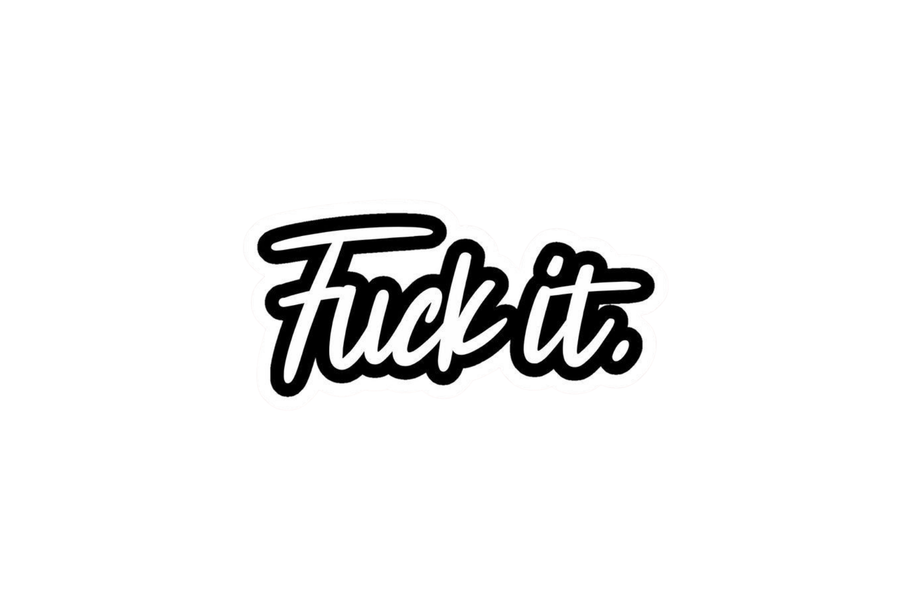 STICKER: FU*K IT.