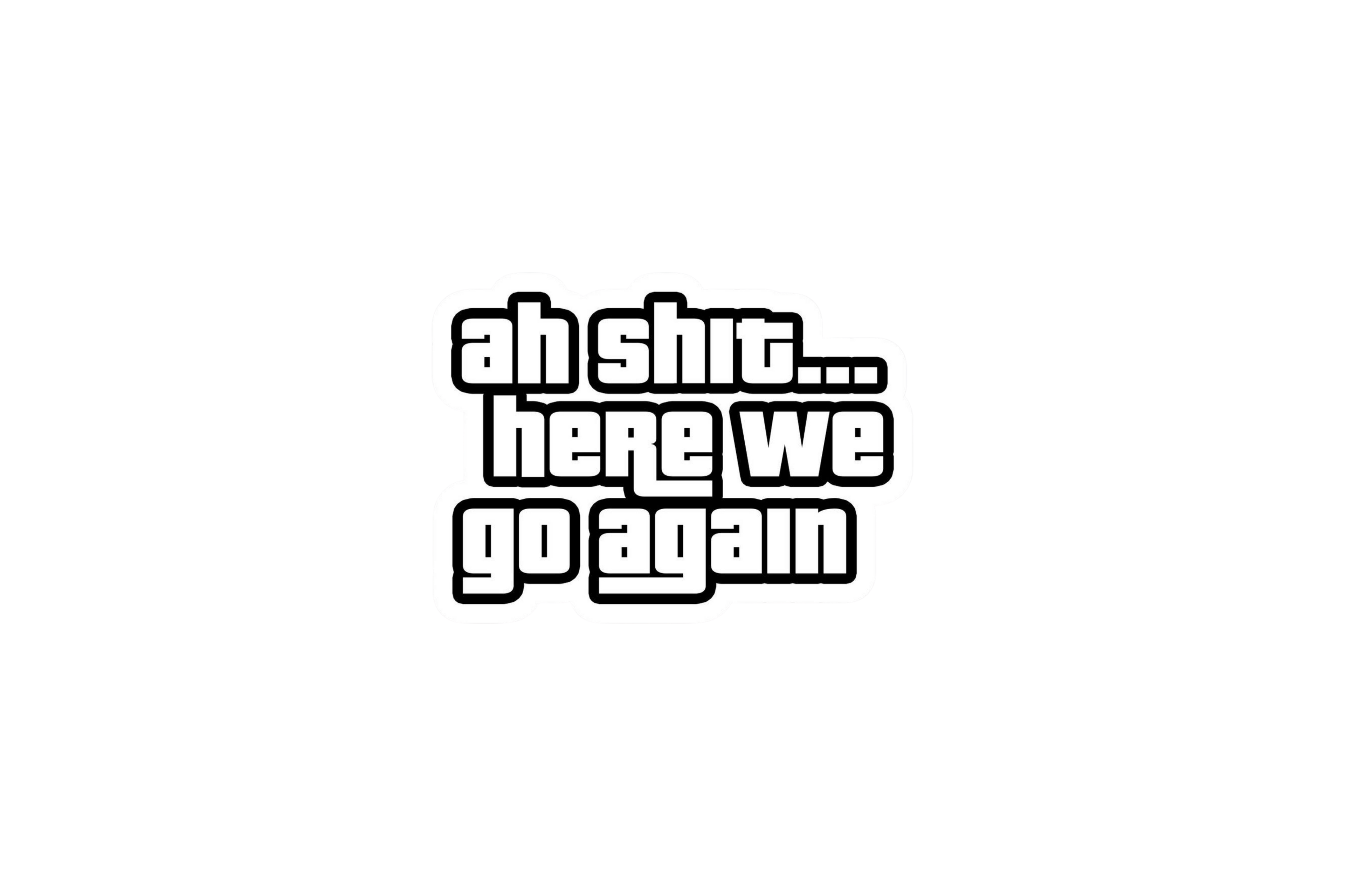 STICKER: AH SH*T...
