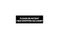 SLAP STICKER: PLEASE BE PATIENT