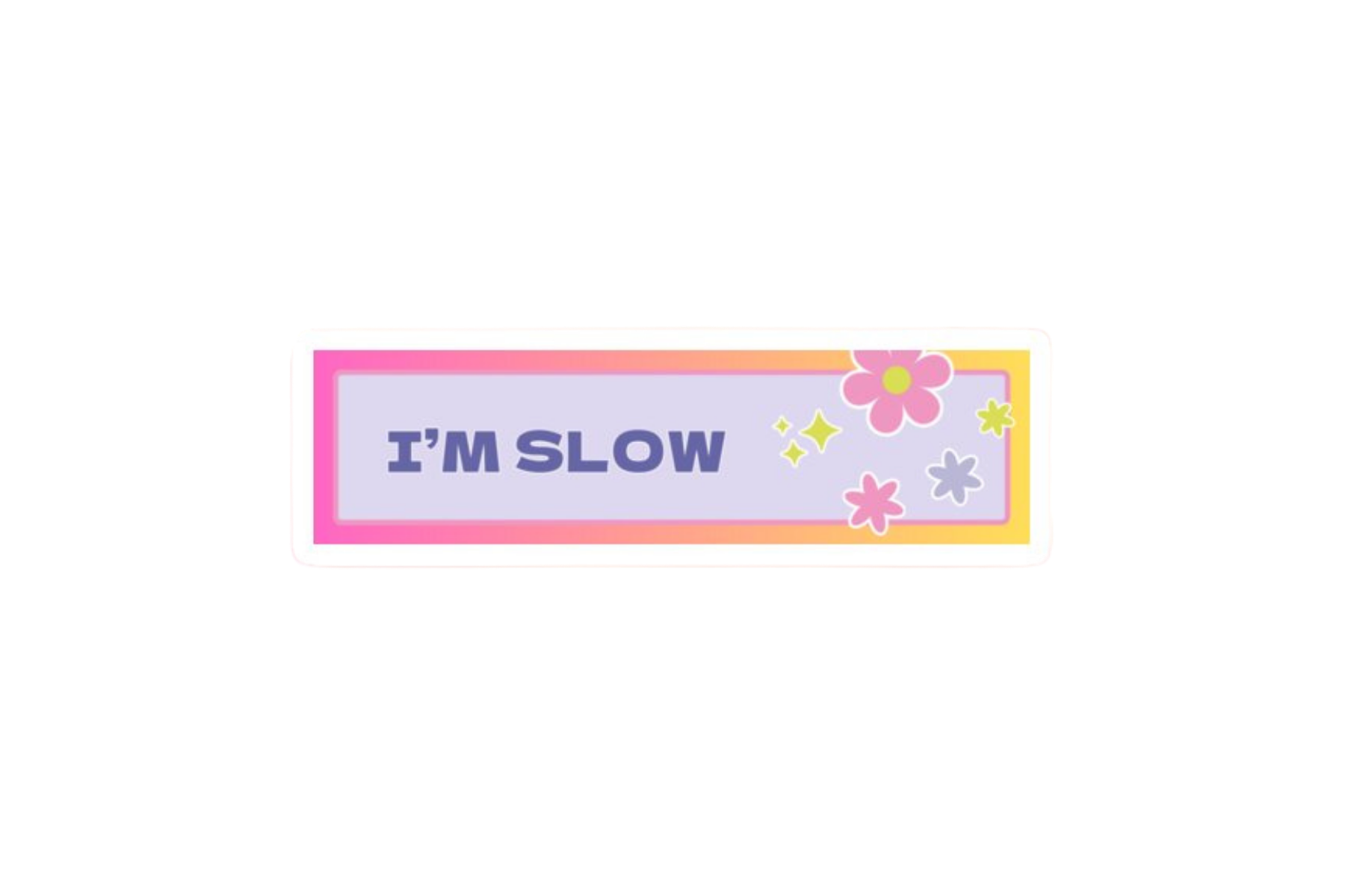 SLAP STICKER: I'M SLOW
