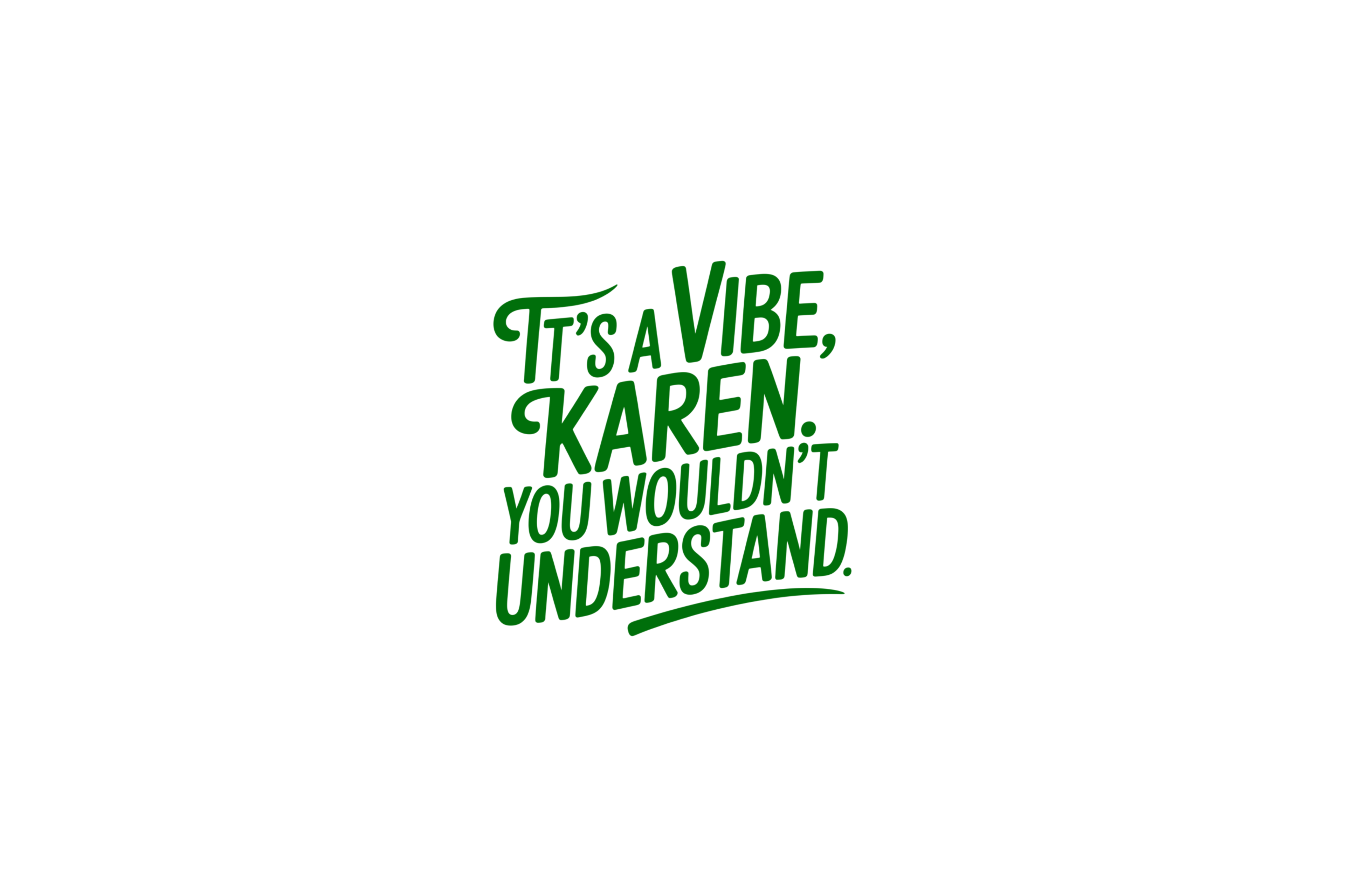 STICKER: IT'S A VIBE KAREN, YOU WOULDN'T