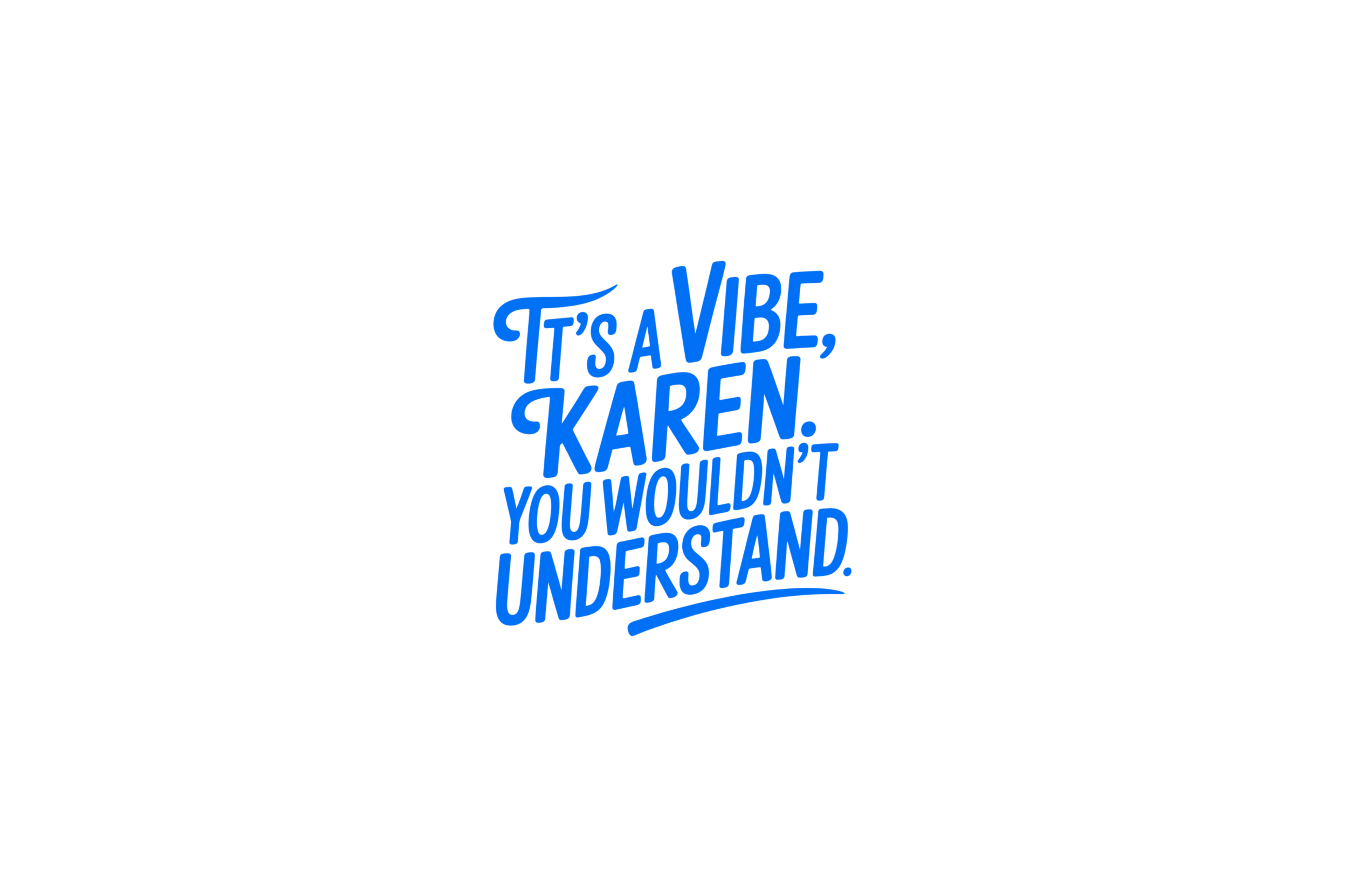 STICKER: IT'S A VIBE KAREN, YOU WOULDN'T