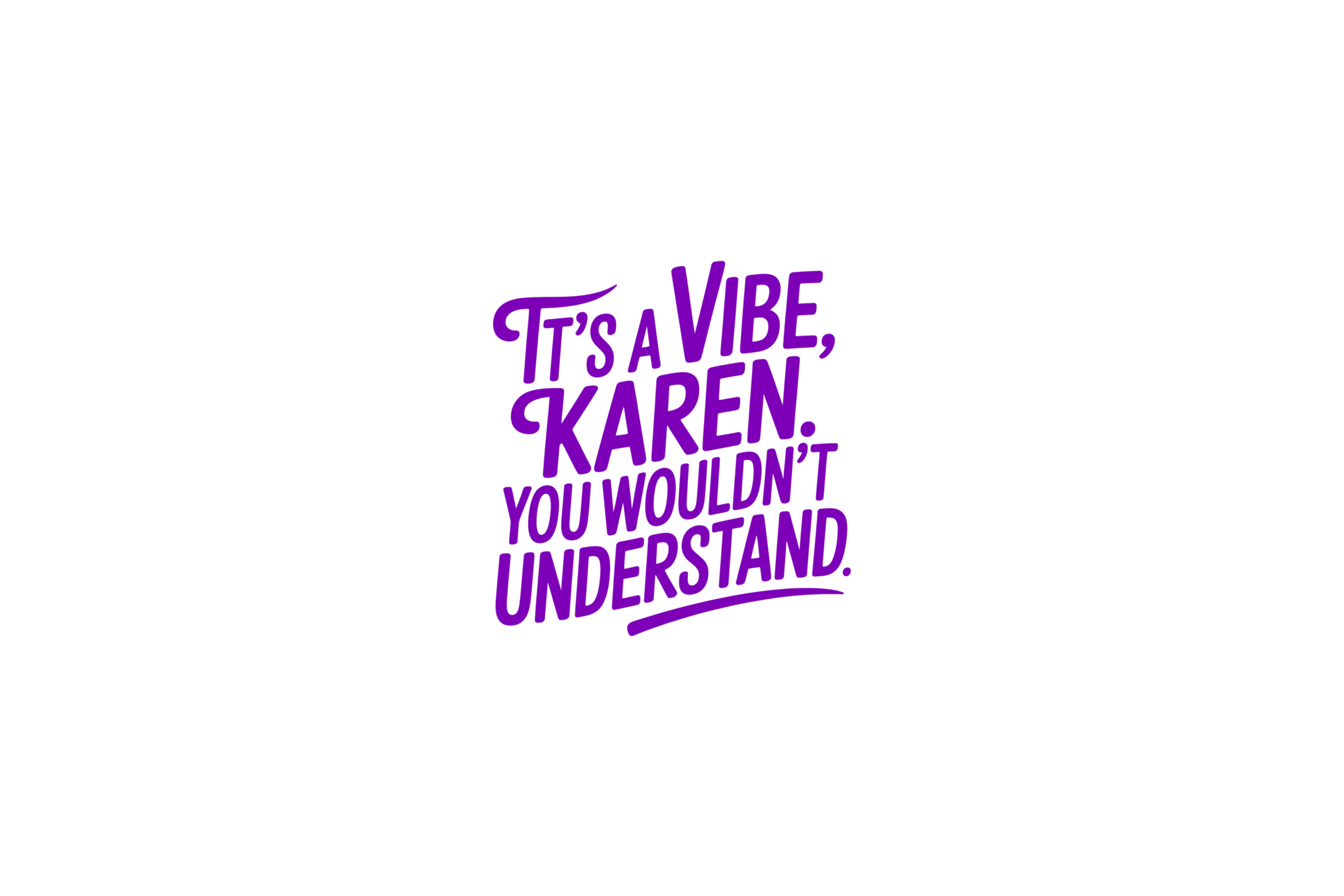 STICKER: IT'S A VIBE KAREN, YOU WOULDN'T