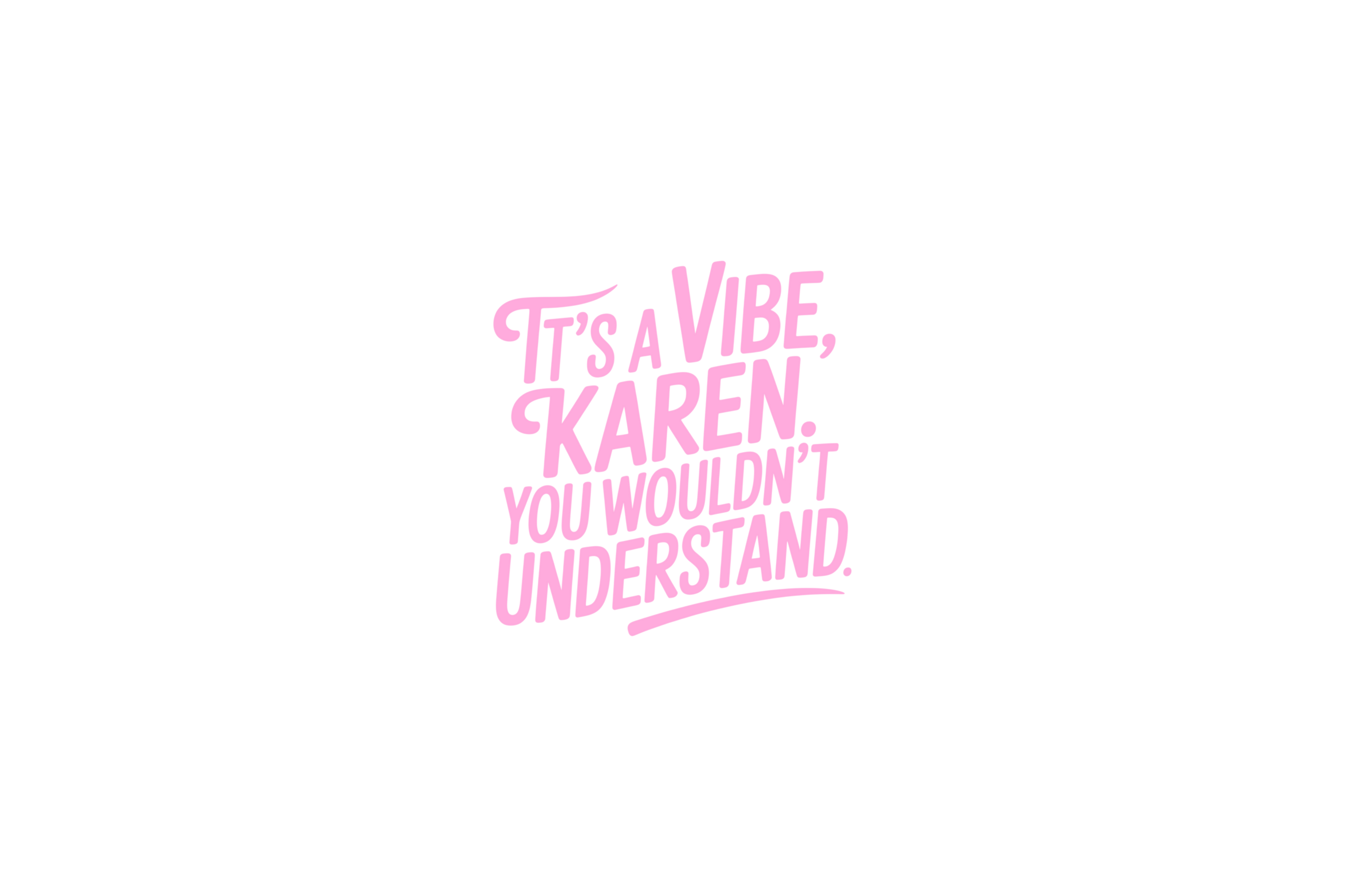 STICKER: IT'S A VIBE KAREN, YOU WOULDN'T