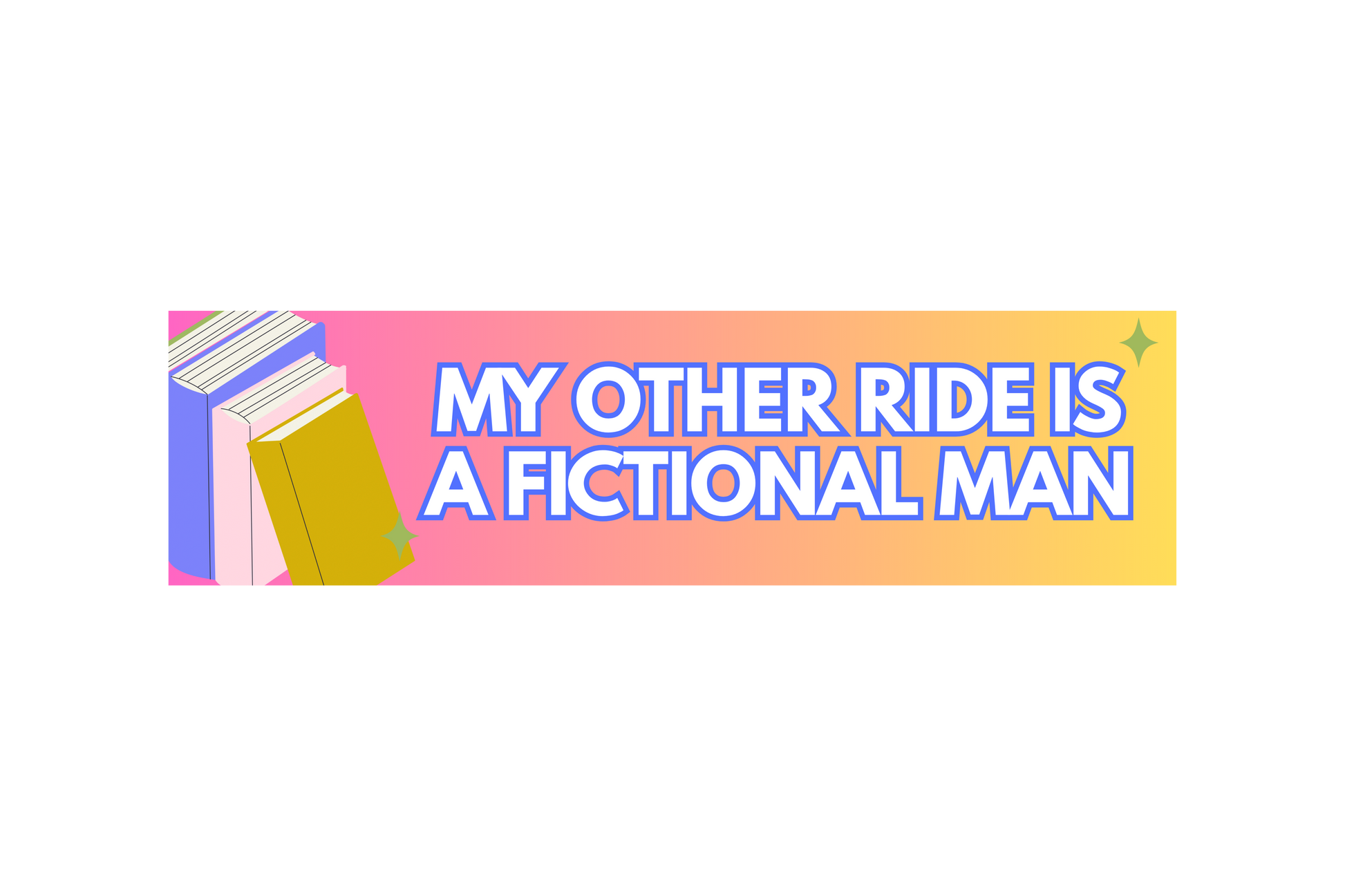 SLAP STICKER: MY OTHER RIDE IS A FICTIONAL MAN