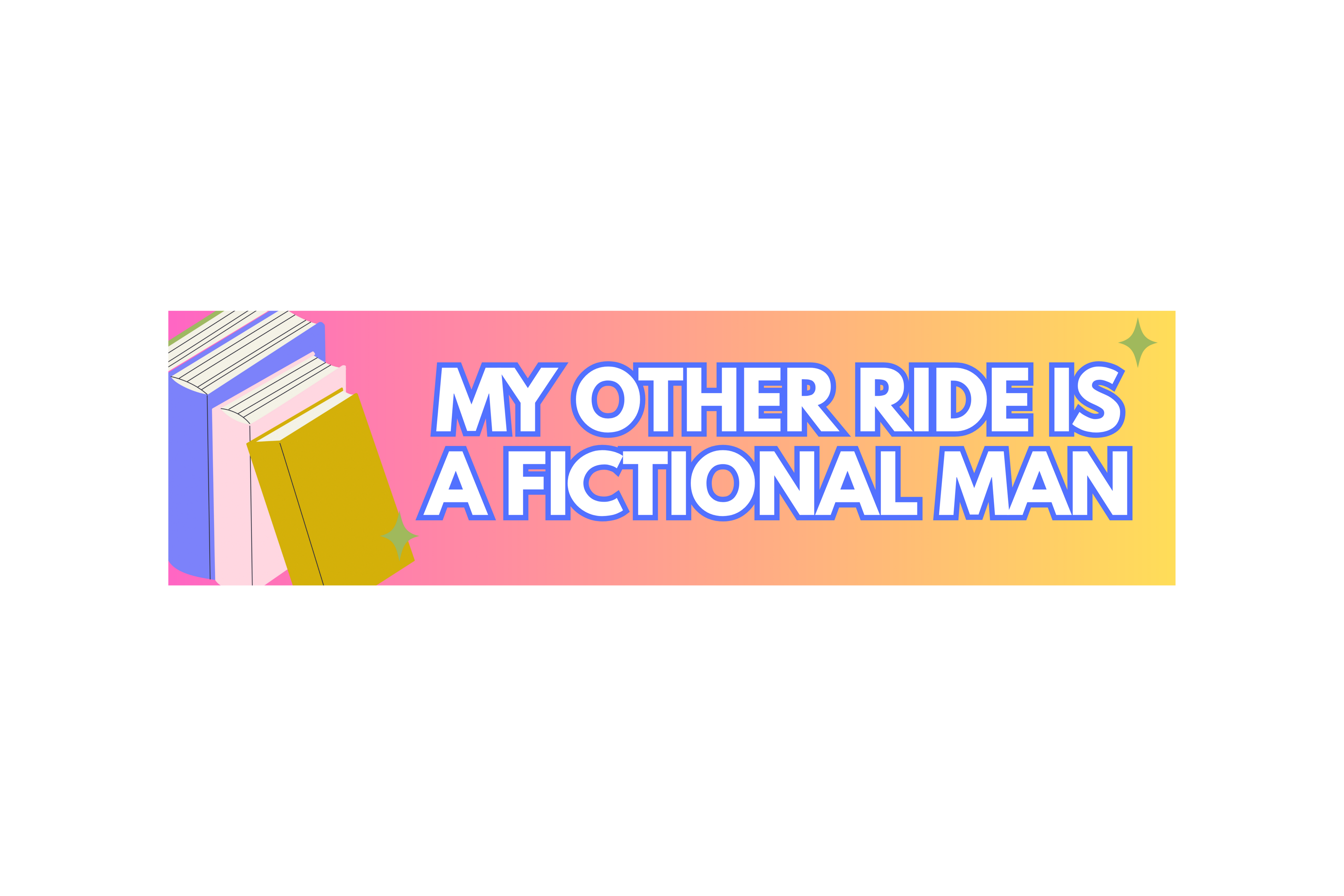 SLAP STICKER: MY OTHER RIDE IS A FICTIONAL MAN
