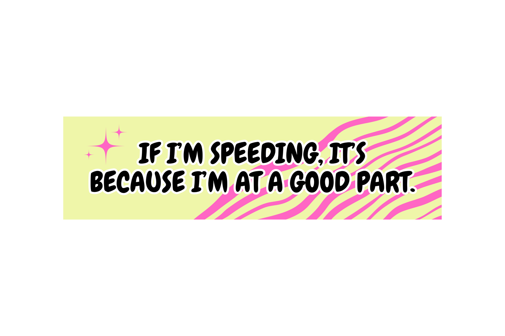 SLAP STICKER: IF IM SPEEDING, IT'S BECAUSE