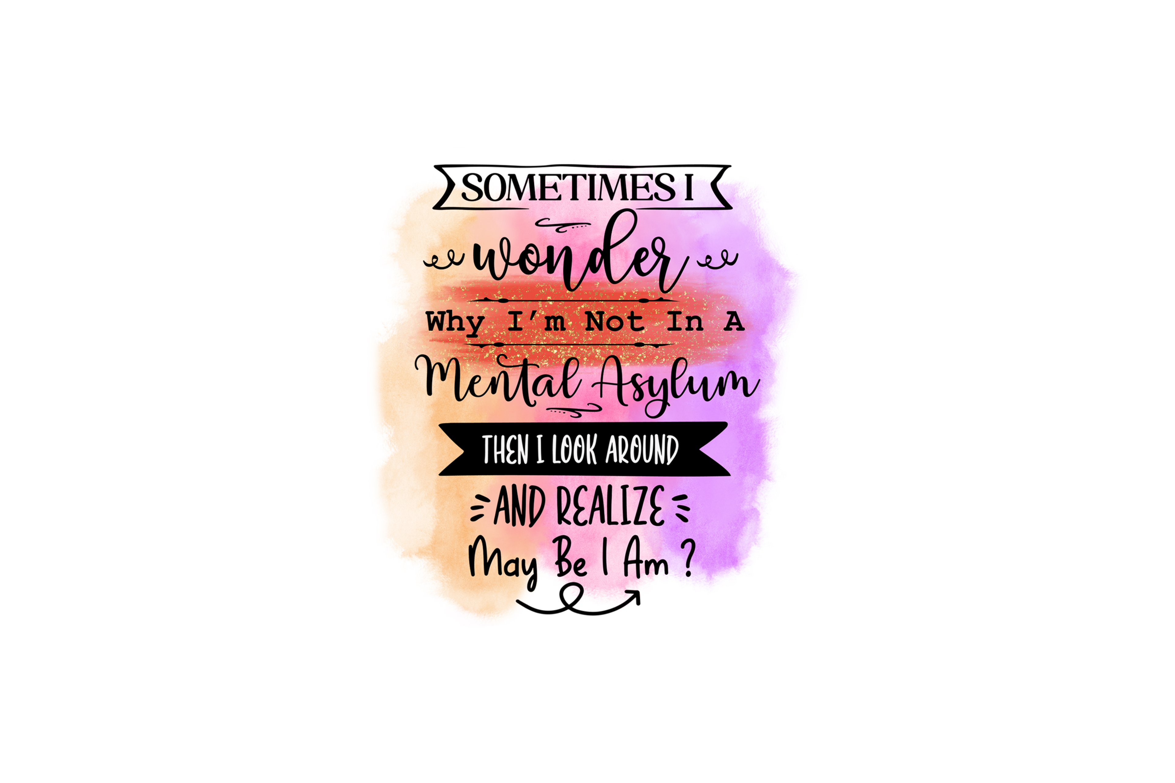 STICKER: SOMETIMES I WONDER WHY I'M NOT - OzDecalz