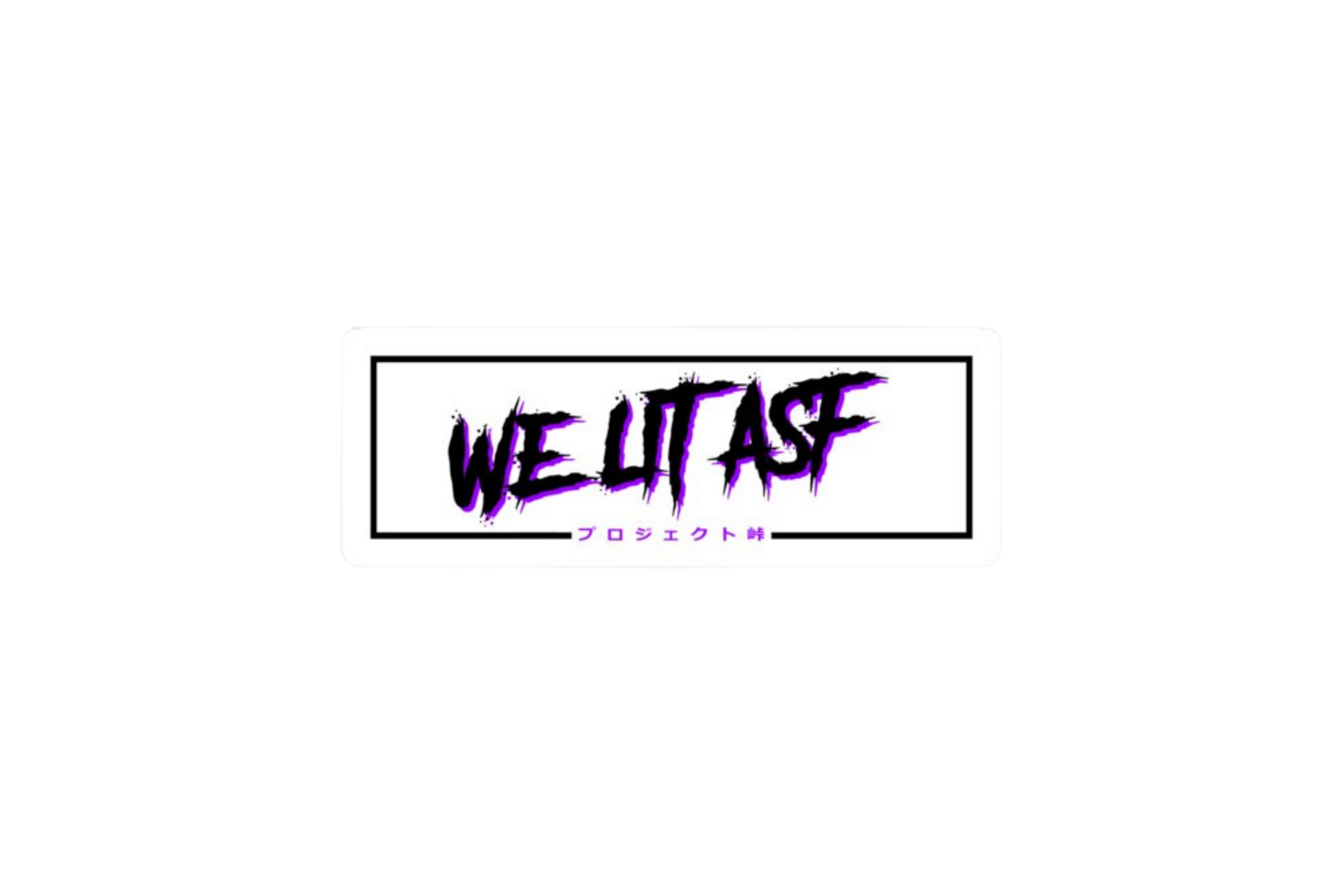 SLAP STICKER: WE LIT ASF