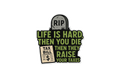 Die-Cut Sticker: LIFE IS HARD