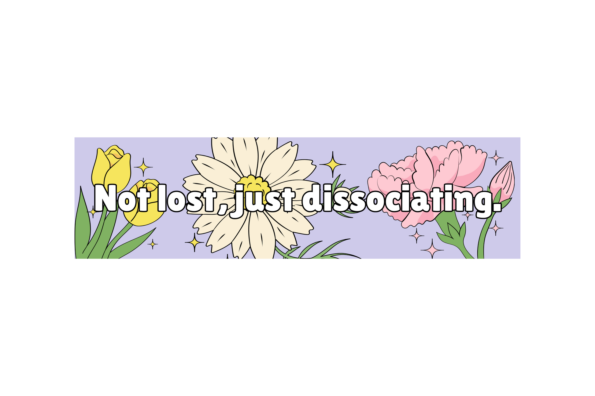 SLAP STICKER: NOT LOST, JUST DISASSOCIATING