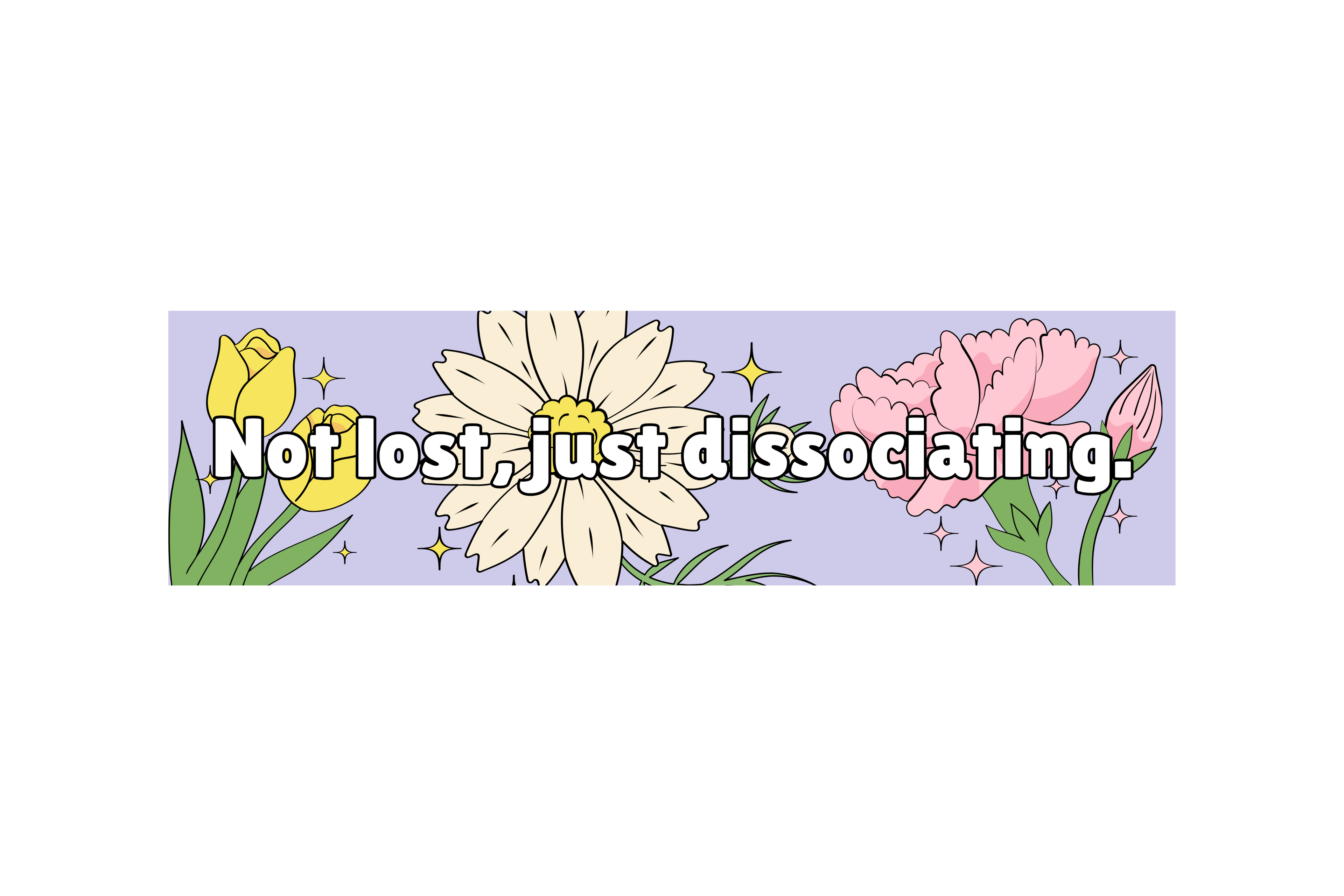 SLAP STICKER: NOT LOST, JUST DISASSOCIATING