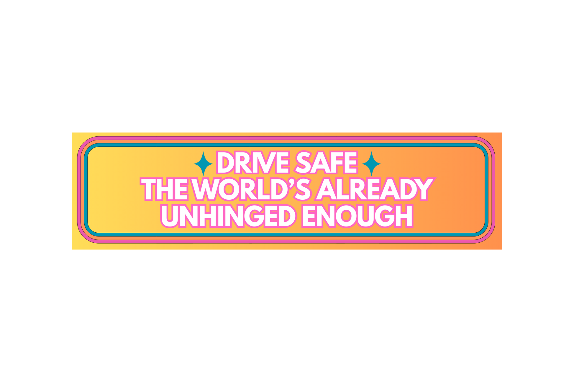 SLAP STICKER: DRIVE SAFE THE WORLD'S ALREADY