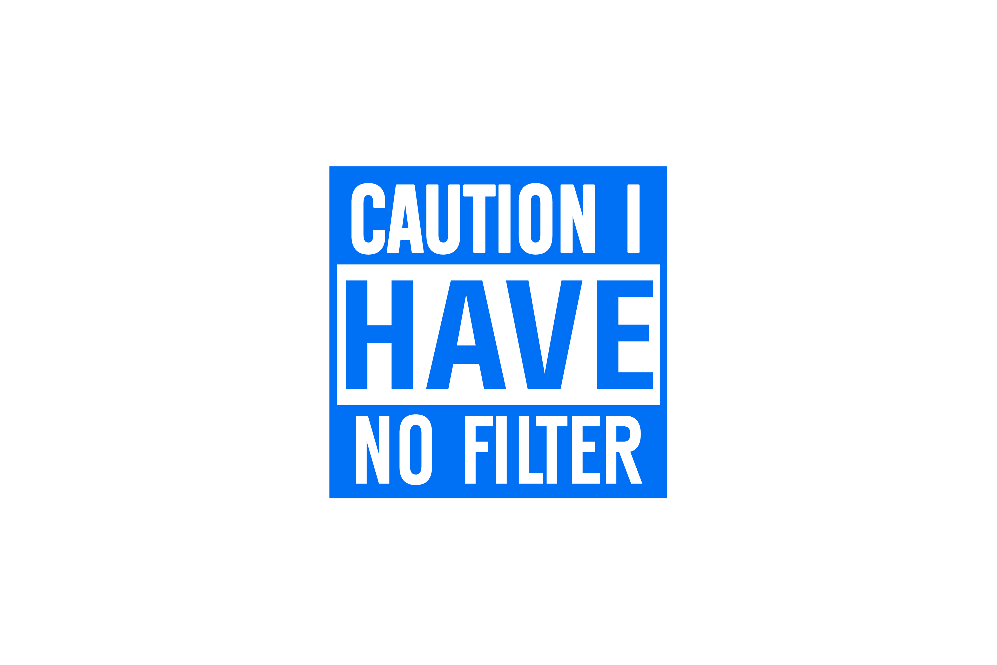 STICKER: CAUTION, I HAVE NO FILTER