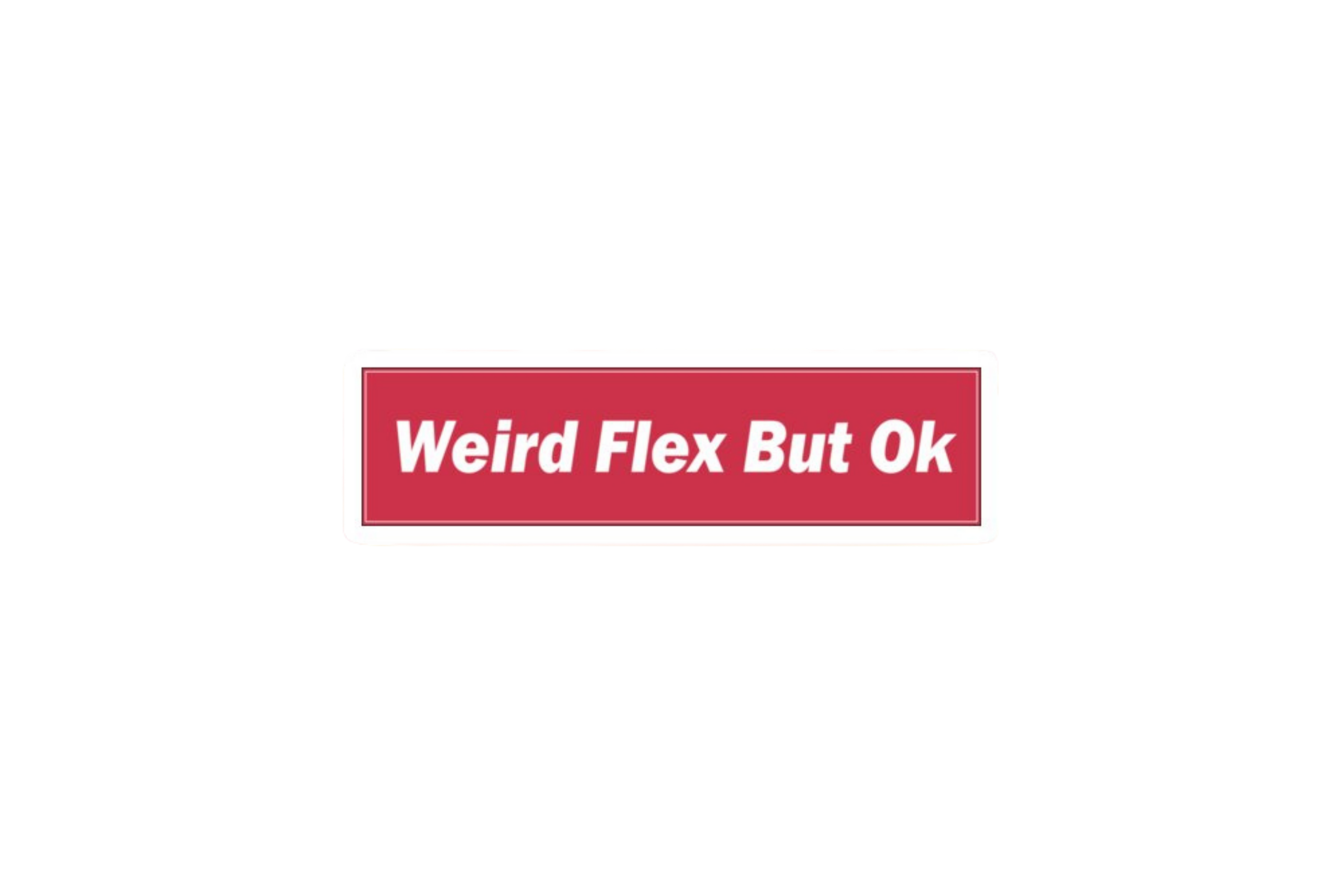 SLAP STICKER: WEIRD FLEX BUT