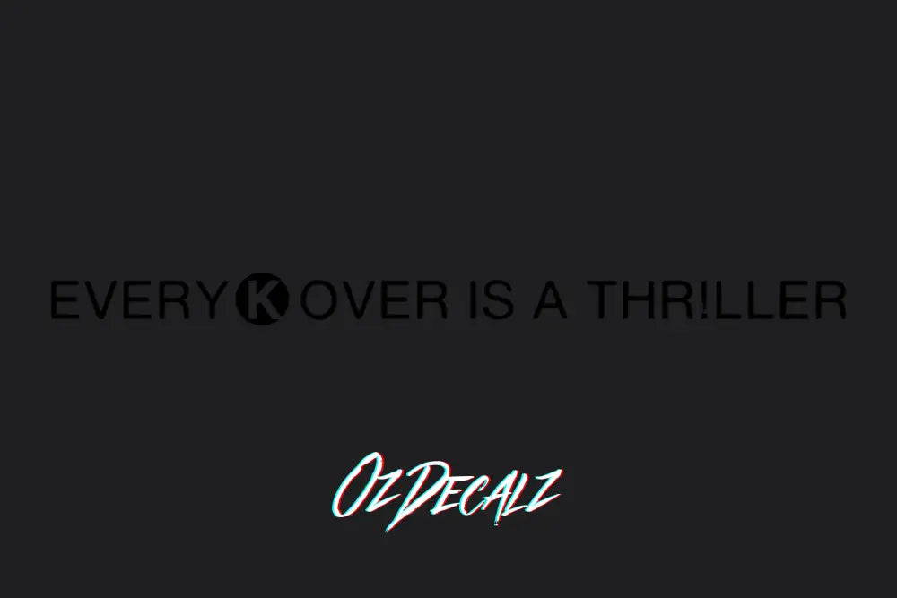 EVERY K OVER IS A THR!LLER STICKER - OZDecalz