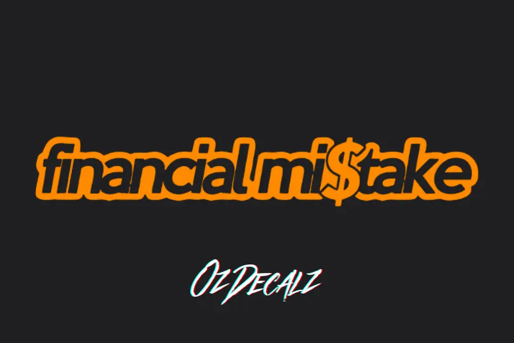 FINANCIAL MI$TAKE STICKER - OZDecalz