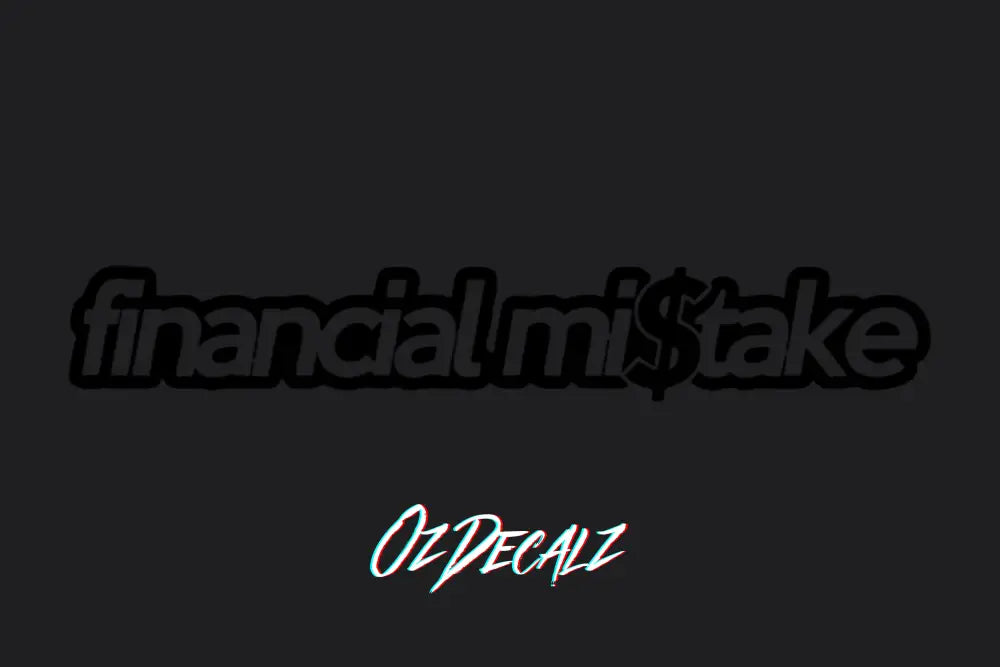 FINANCIAL MI$TAKE STICKER - OZDecalz