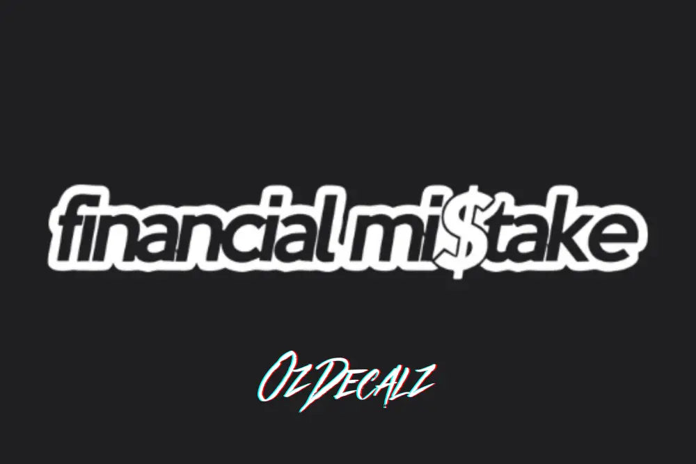 FINANCIAL MI$TAKE STICKER - OZDecalz