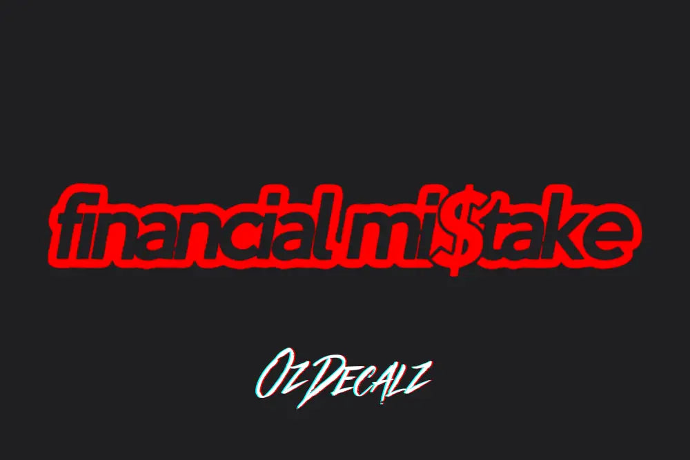 FINANCIAL MI$TAKE STICKER - OZDecalz