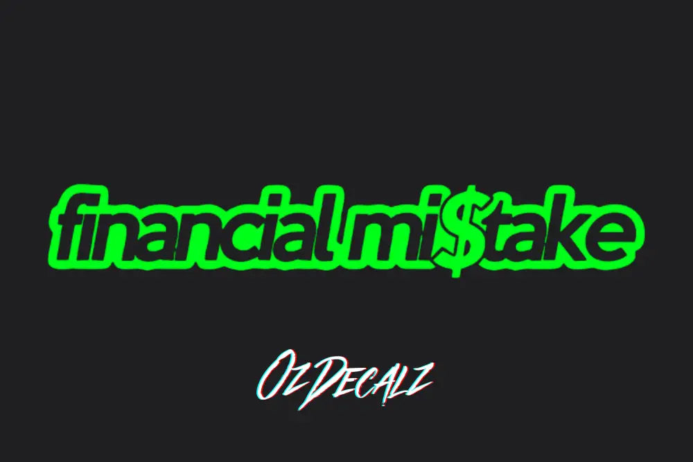 FINANCIAL MI$TAKE STICKER - OZDecalz