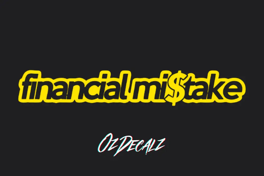 FINANCIAL MI$TAKE STICKER - OZDecalz