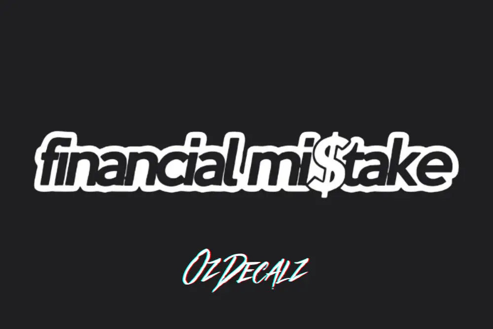 FINANCIAL MI$TAKE STICKER - OZDecalz