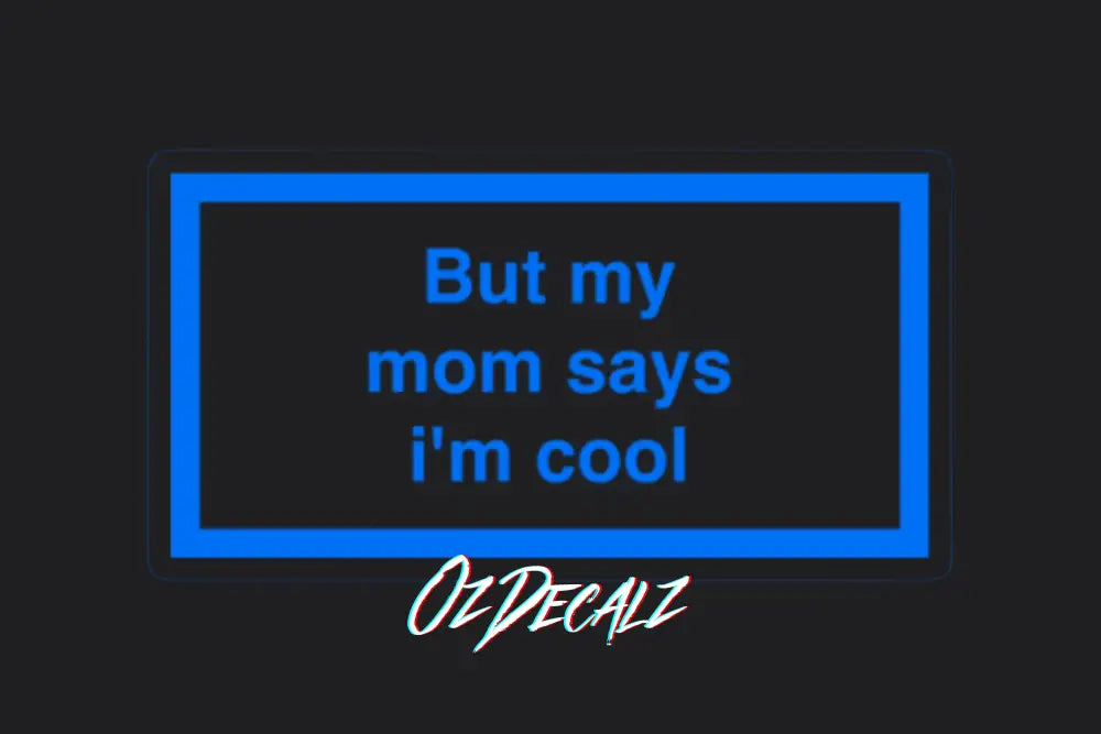 ʙᴜᴛ ᴍʏ ᴍᴜᴍ ꜱᴀʏꜱ ɪ'ᴍ ᴄᴏᴏʟ ꜱᴛɪᴄᴋᴇʀ - OzDecalz