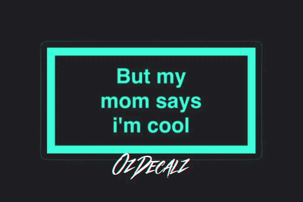 ʙᴜᴛ ᴍʏ ᴍᴜᴍ ꜱᴀʏꜱ ɪ'ᴍ ᴄᴏᴏʟ ꜱᴛɪᴄᴋᴇʀ - OzDecalz