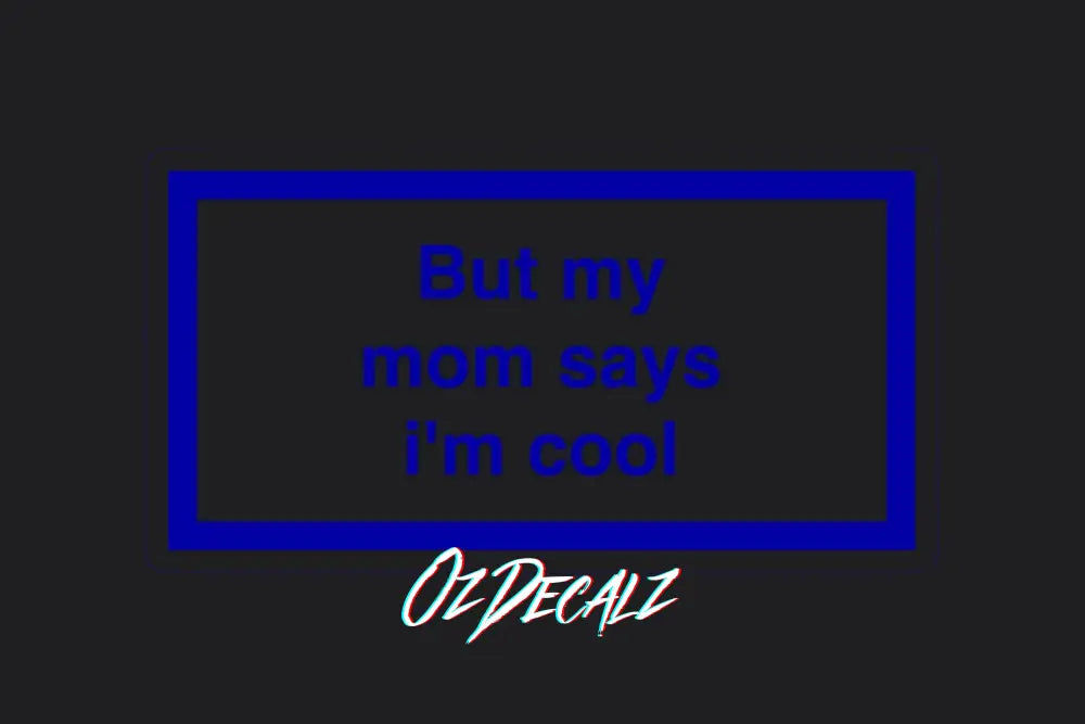ʙᴜᴛ ᴍʏ ᴍᴜᴍ ꜱᴀʏꜱ ɪ'ᴍ ᴄᴏᴏʟ ꜱᴛɪᴄᴋᴇʀ - OZDecalz
