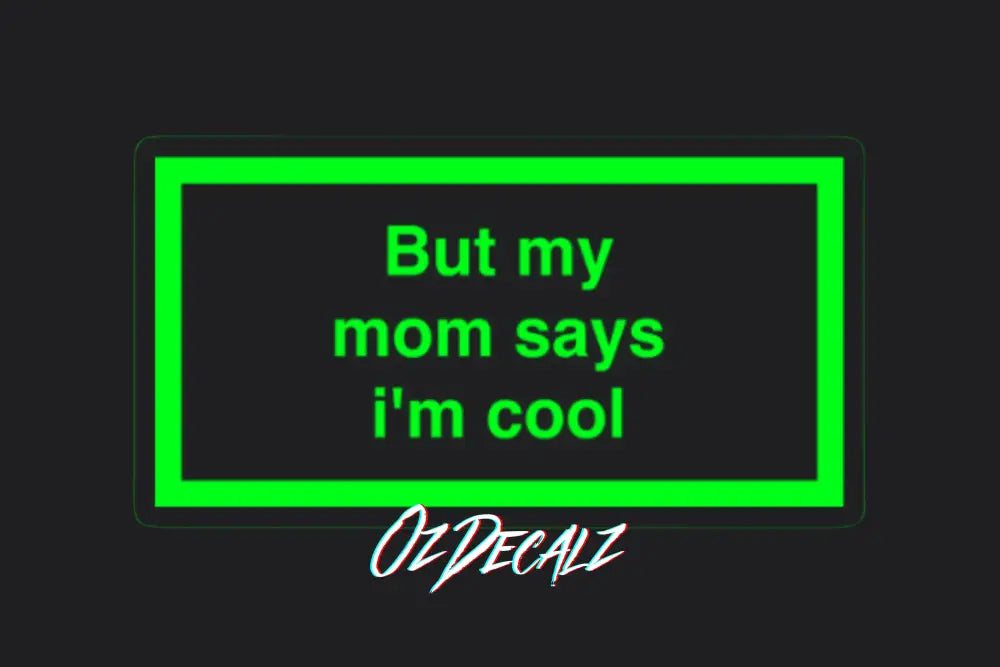 ʙᴜᴛ ᴍʏ ᴍᴜᴍ ꜱᴀʏꜱ ɪ'ᴍ ᴄᴏᴏʟ ꜱᴛɪᴄᴋᴇʀ - OzDecalz