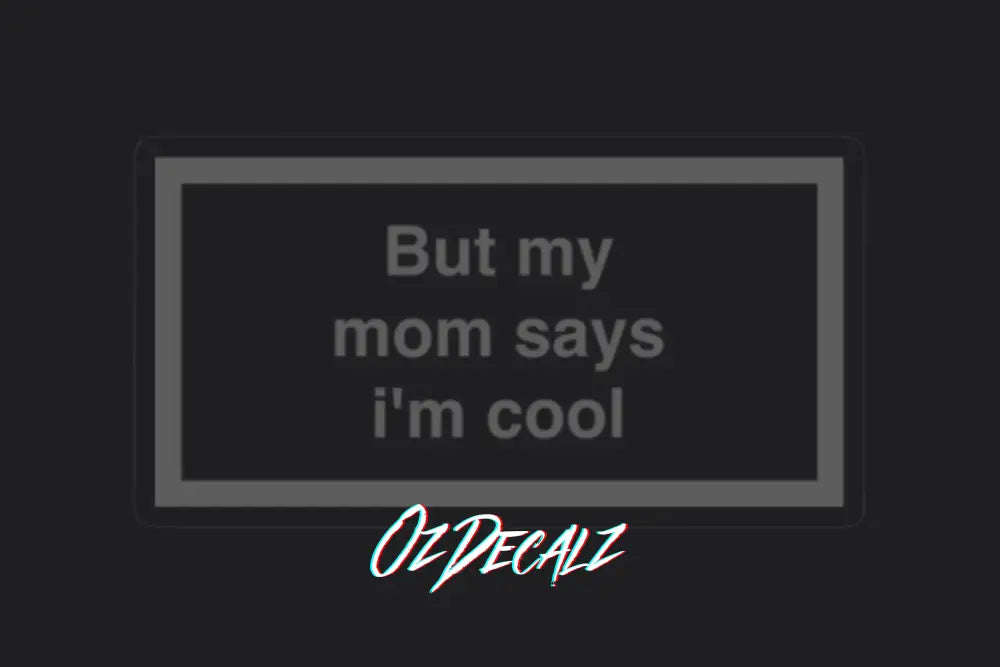 ʙᴜᴛ ᴍʏ ᴍᴜᴍ ꜱᴀʏꜱ ɪ'ᴍ ᴄᴏᴏʟ ꜱᴛɪᴄᴋᴇʀ - OzDecalz