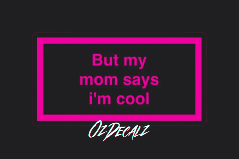 ʙᴜᴛ ᴍʏ ᴍᴜᴍ ꜱᴀʏꜱ ɪ'ᴍ ᴄᴏᴏʟ ꜱᴛɪᴄᴋᴇʀ - OZDecalz