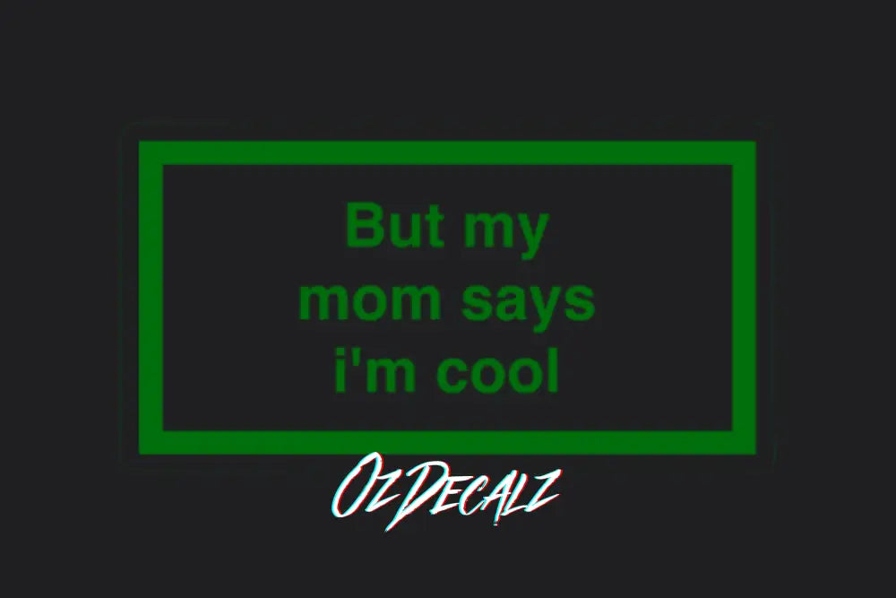 ʙᴜᴛ ᴍʏ ᴍᴜᴍ ꜱᴀʏꜱ ɪ'ᴍ ᴄᴏᴏʟ ꜱᴛɪᴄᴋᴇʀ - OZDecalz