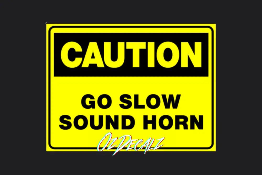 CAUTION: GO SLOW SOUND HORN - OzDecalz