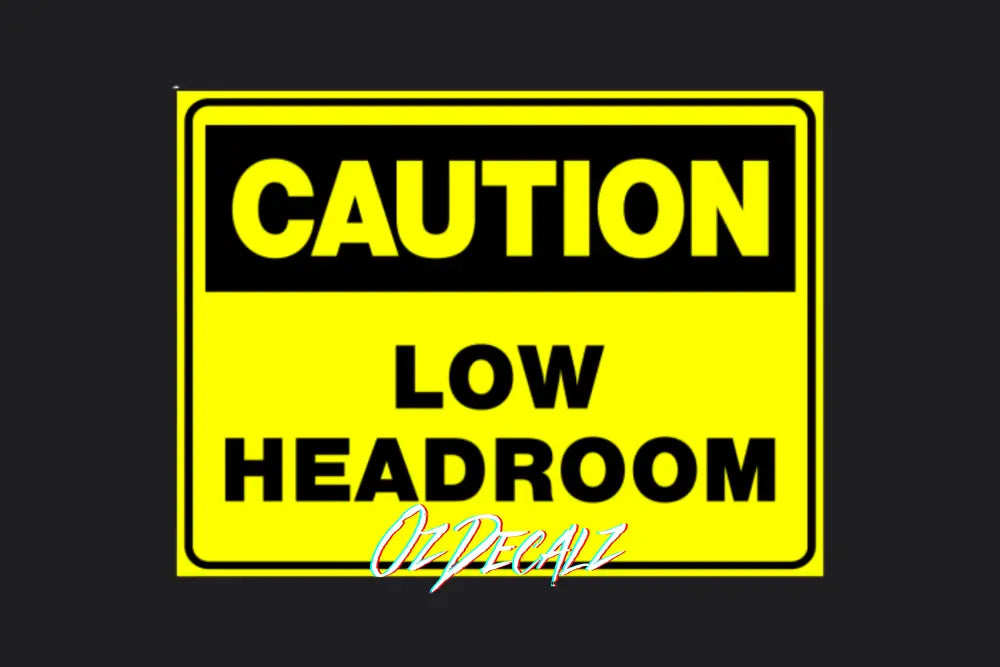 CAUTION: LOW HEADROOM - OzDecalz