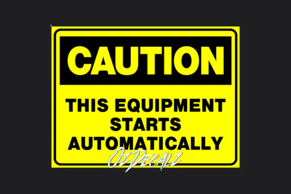 CAUTION: THIS EQUIPMENT STARTS AUTOMATICALLY - OzDecalz
