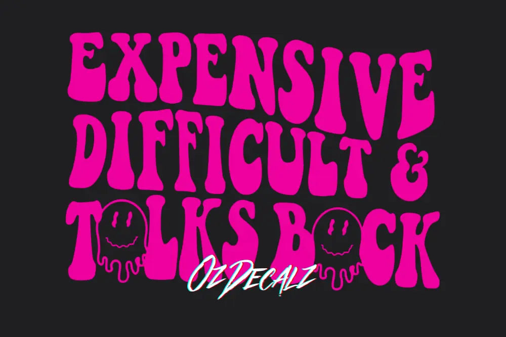 Expensive, Difficult, Talks Back Sticker - OzDecalz