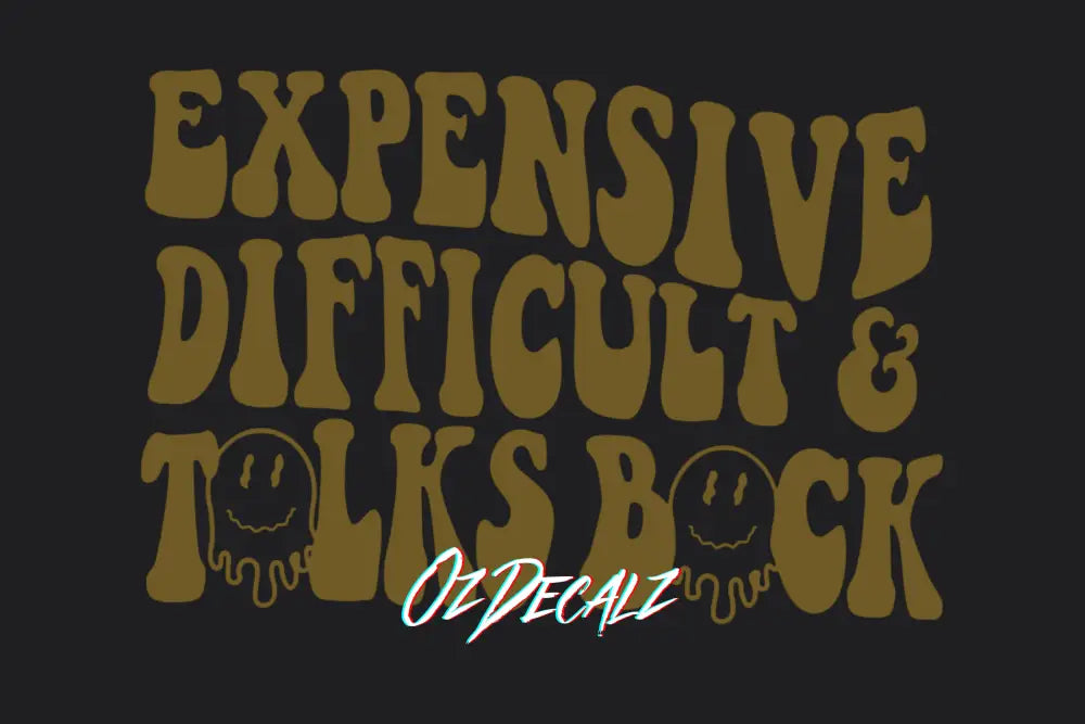 Expensive, Difficult, Talks Back Sticker - OzDecalz