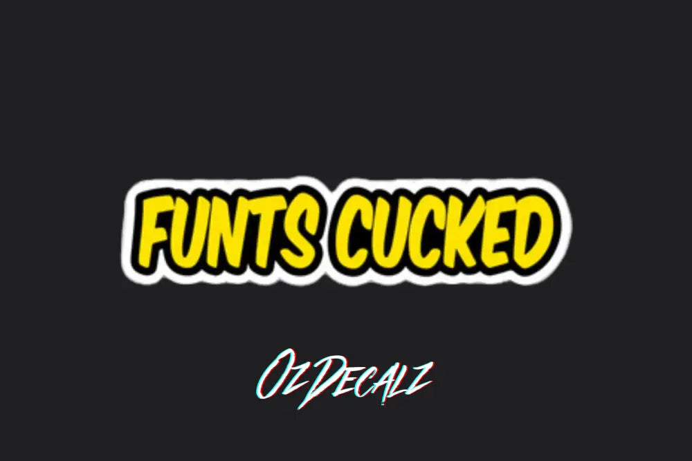 FUNTS CUCKED STICKER - OzDecalz
