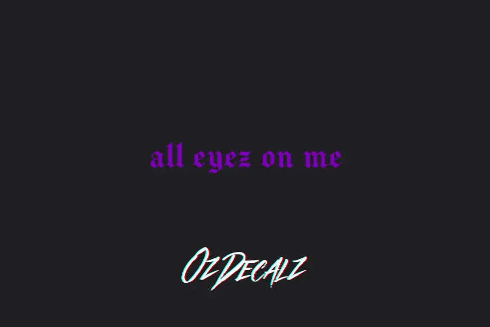 ALL EYEZ ON ME STICKER - OZDecalz